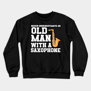 Never Underestimate An Old Man With A Saxophone Crewneck Sweatshirt